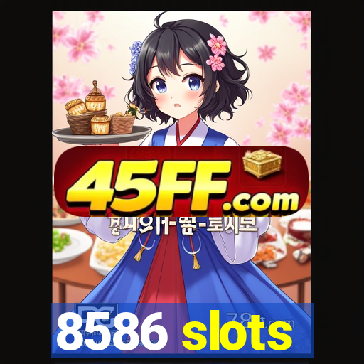 8586 slots